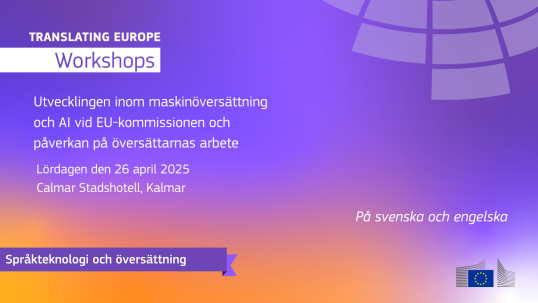 Translating Europe Workshop: Utvecklingen inom maskinöversättning och AI vid EU-kommissionen och påverkan på översättarnas arbete Lördag 26 April 2025 14.00-16.00, Calmar Stadshotell, Stora festsalen